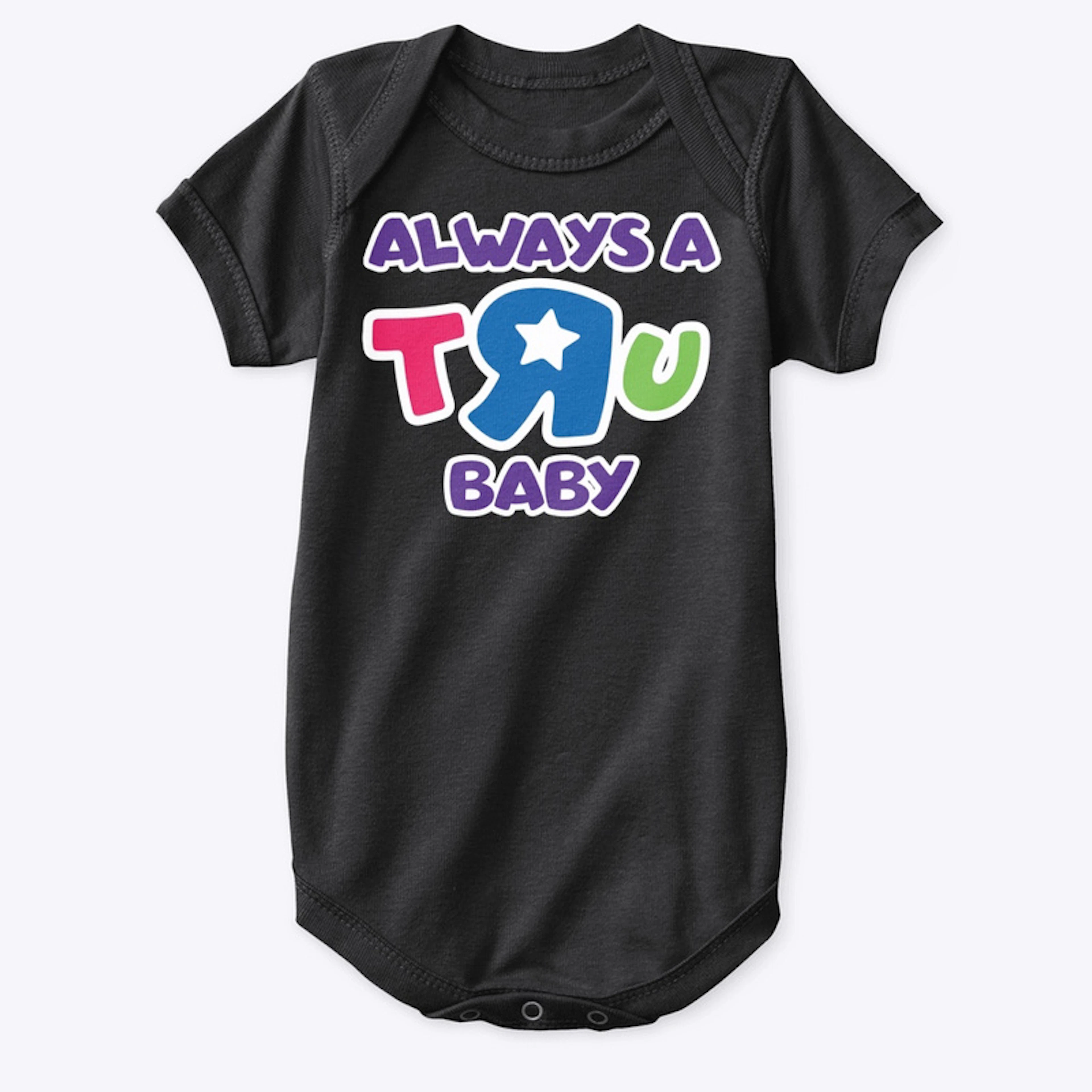 'Always A TRU Baby'