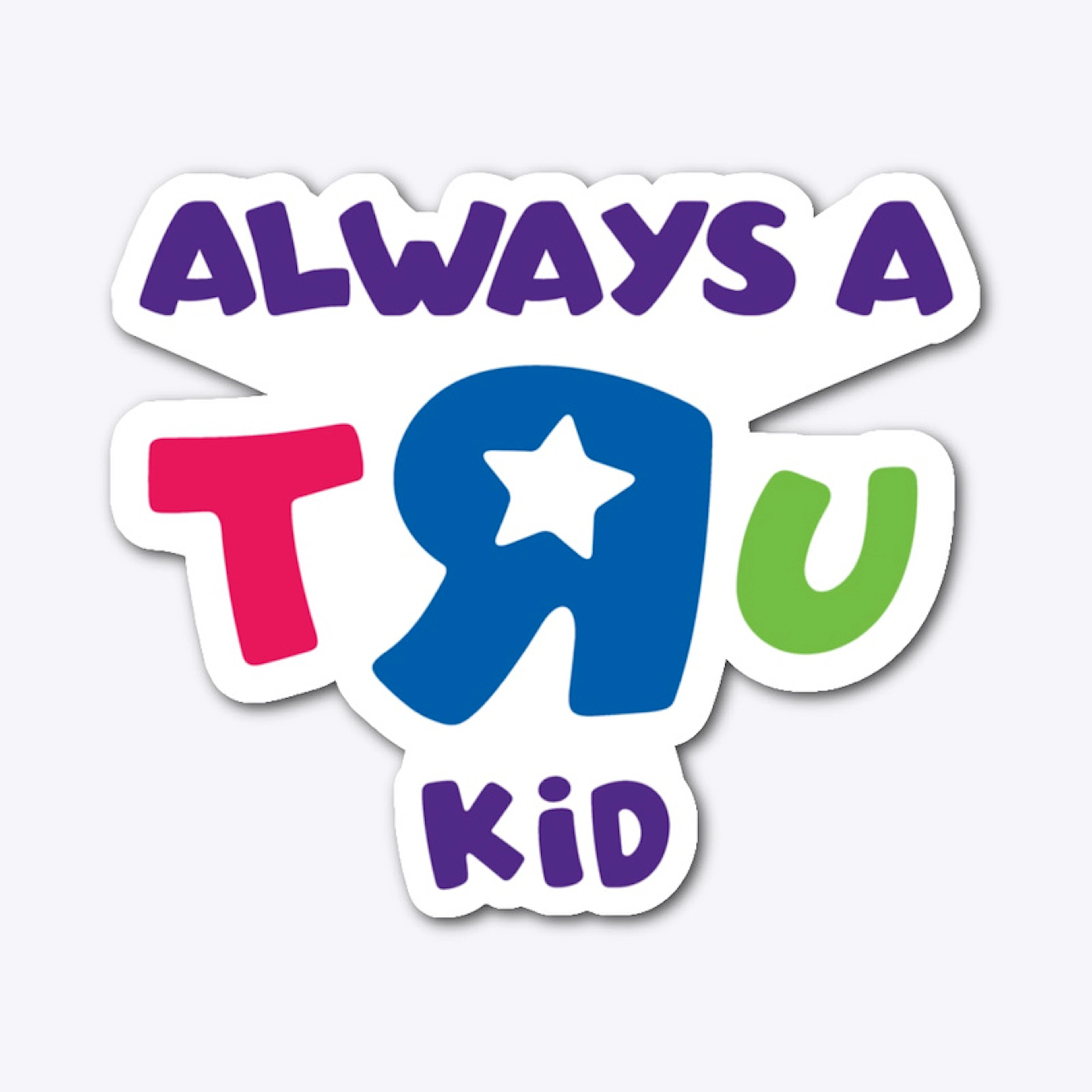 'Always A TRU Kid'